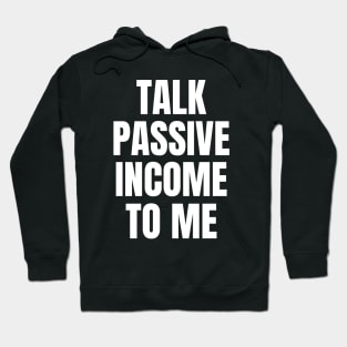 Talk Passive Income To Me Money Hoodie